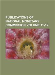 Publications of National Monetary Commission Volume 11-12,1234098849,9781234098841