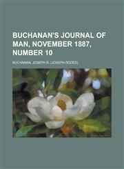 Buchanan's Journal of Man, November 1887, Number 10 Volume 1,1153807157,9781153807159