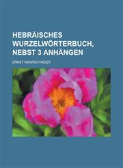 Hebräisches Wurzelwörterbuch, nebst 3 Anhängen,1230117377,9781230117379