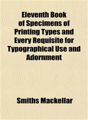 Eleventh Book of Specimens of Printing Types and Every Requisite for Typographical Use and Adornment,1152822764,9781152822764