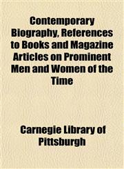 Contemporary Biography, References to Books and Magazine Articles on Prominent Men and Women of the Time,1152001590,9781152001596