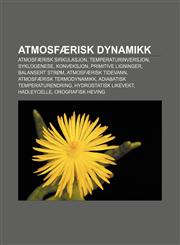 Atmosfærisk dynamikk Atmosfærisk sirkulasjon, Temperaturinversjon, Syklogenese, Konveksjon, Primitive ligninger, Balansert strøm,1232772593,9781232772590
