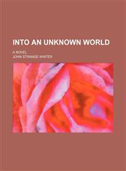Into an unknown world; A novel,115056136X,9781150561368