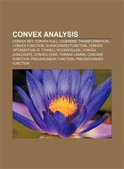 Convex analysis Convex set, Convex hull, Legendre transformation, Convex function, Quasiconvex function, Convex optimization,1155436032,9781155436036