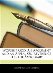 Worship God An Argument and an Appeal on Reverence for the Sanctuary,1145615465,9781145615465