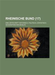 Rheinische Bund; Eine Zeitschrift Historisch, Politisch, Statistisch, Geographischen Inhalts (17 ),115344254X,9781153442541