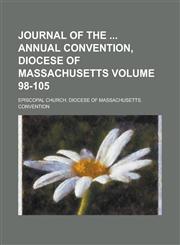 Journal of the  annual convention, Diocese of Massachusetts Volume 98-105,1234323907,9781234323905