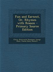 Fun and Earnest, Or, Rhymes with Reason - Primary Source Edition,1295762587,9781295762583