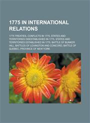 1775 in International Relations 1775 Treaties, Conflicts in 1775, States and Territories Disestablished in 1775,1158222297,9781158222292