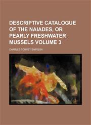 Descriptive catalogue of the Naiades, or pearly freshwater mussels Volume 3,1154079074,9781154079074