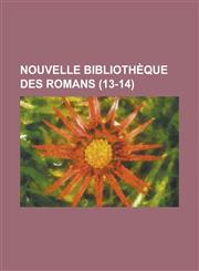 Nouvelle Bibliotheque Des Romans (13-14 ),1234605783,9781234605780
