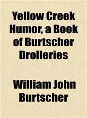 Yellow Creek Humor, a Book of Burtscher Drolleries,115214524X,9781152145245