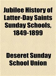 Jubilee History of Latter-Day Saints Sunday Schools, 1849-1899,1152358839,9781152358836