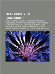 Geography of Cambridge Parks and open spaces in Cambridge, Streets in Cambridge, University of Cambridge sites, Wards of Cambridge, River Cam,115599275X,9781155992754