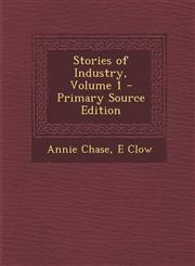 Stories of Industry, Volume 1 - Primary Source Edition,1287778933,9781287778936