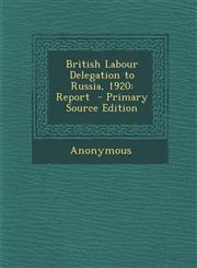 British Labour Delegation to Russia, 1920 Report,1289806780,9781289806781