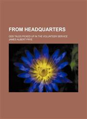 From Headquarters; Odd Tales Picked up in the Volunteer Service,1151315796,9781151315793