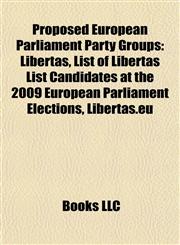Proposed European Parliament Party Groups Libertas, List of Libertas List Candidates at the 2009 European Parliament Elections, Libertas.eu,1157919596,9781157919599