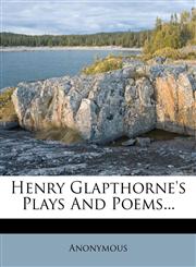 Henry Glapthorne's Plays and Poems...,1272261743,9781272261740
