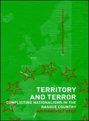 Territory and Terror Conflicting Nationalisms in the Basque Country,0415348145,9780415348140