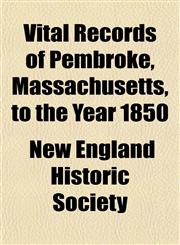 Vital Records of Pembroke, Massachusetts, to the Year 1850,1153428776,9781153428774