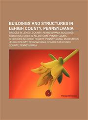 Buildings and structures in Lehigh County, Pennsylvania Bridges in Lehigh County, Pennsylvania, Buildings and structures in Allentown,1233133292,9781233133291