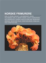 Norske frimurere Karl III Johan, Oscar II, Jan Brøgger, Johan Halvorsen, Karl IV, Bernt Anker, John G. Bernander, Nils Riddervold Jensen,1232792071,9781232792079