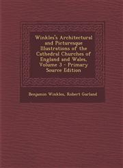 Winkles's Architectural and Picturesque Illustrations of the Cathedral Churches of England and Wales, Volume 3 - Primary Source Edition,1293836443,9781293836446