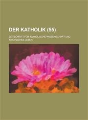 Der Katholik; Zeitschrift Fur Katholische Wissenschaft Und Kirchliches Leben (55 ),1234489392,9781234489397