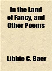In the Land of Fancy, and Other Poems,1155078454,9781155078458