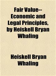 Fair Value-- Economic and Legal Principles, by Heiskell Bryan Whaling,1152460307,9781152460300