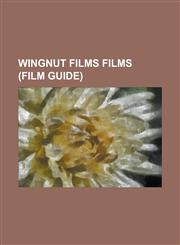 Wingnut Films Films (Film Guide) Bad Taste, Braindead (Film), District 9, Forgotten Silver, Heavenly Creatures, Jack Brown Genius, King Kong (2005 Fi,1230790616,9781230790619