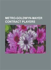 Metro-Goldwyn-Mayer Contract Players Katharine Hepburn, Nancy Reagan, Greta Garbo, James Stewart, Spencer Tracy, Elizabeth Taylor, Grace Kelly, Fred,1156089557,9781156089552