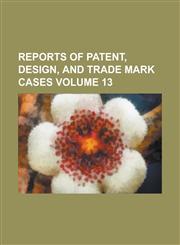 Reports of patent, design, and trade mark cases Volume 13,1236825152,9781236825155