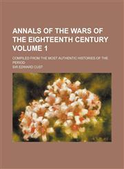 Annals of the wars of the eighteenth century Volume 1; compiled from the most authentic histories of the period,1154075583,9781154075588