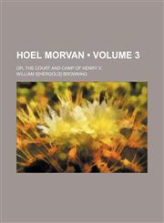 Hoel Morvan (Volume 3); or, The court and camp of Henry V.,1150559209,9781150559204