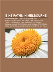 Bike paths in Melbourne Main Yarra Trail, Dandenong Creek Trail, Ringwood-Belgrave Rail Trail, Gardiners Creek Trail, Outer Circle Trail,1155881583,9781155881584