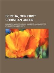 Bertha, our first Christian queen,1236529634,9781236529633