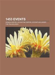 1453 Events Roman Empire, Byzantine Empire, Byzantium under the Palaiologoi,1155139712,9781155139715