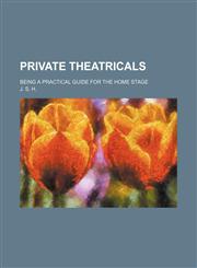 Private theatricals; being a practical guide for the home stage,123615679X,9781236156792
