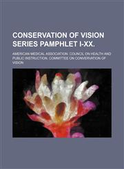 Conservation of vision series pamphlet I-XX.,1130955532,9781130955538