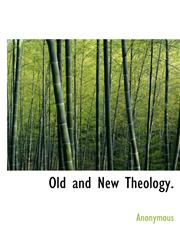 Old and New Theology.,1116125501,9781116125504