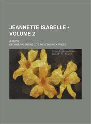 Jeannette Isabelle (Volume 2); a novel,1154230082,9781154230086