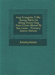 Ang Evangelio O Ma-Ayong Balita Sa Atong Guino-Ong Jesu-Cristo Matud Ni San Lucas,1289553092,9781289553098