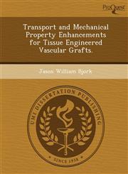 Transport and Mechanical Property Enhancements for Tissue Engineered Vascular Grafts.,1244731625,9781244731622