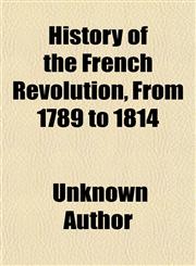 History of the French Revolution, From 1789 to 1814,1150669942,9781150669941
