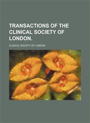 Transactions of the Clinical Society of London.  (Volume 3),115099150X,9781150991509