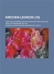 Kirchen-Lexikon; Oder, Encyklopadie Der Katholischen Theologie Und Ihrer Hilfswissenschaften (10 ),1236078284,9781236078285