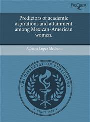 Predictors of academic aspirations and attainment among Mexican-American women.,1243865849,9781243865847