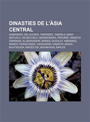Dinasties de l'Àsia central Samànides, Seljúcides, Timúrides, Tamerlà, Qara Qoyunlu, Aq Qoyunlu, Qarakhànida, Pervâne, Dinastia Samànida,1232767166,9781232767169